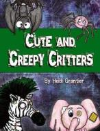 Cute and Creepy Critters di Heidi Grantier edito da Createspace