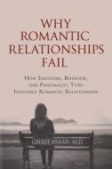 Why Romantic Relationships Fail: How Emotions, Behavior, and Personality Types Influence Romantic Relationships di M. D. Ghazi Asaad edito da Createspace