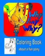 Why Pony Why Coloring Book di Mindy Stevenson edito da Createspace