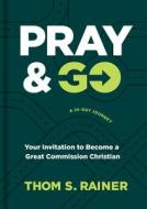 Pray & Go: Your Invitation to Become a Great Commission Christian di Thom S. Rainer edito da TYNDALE MOMENTUM