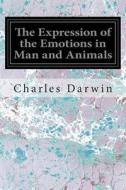 The Expression of the Emotions in Man and Animals di Charles Darwin edito da Createspace