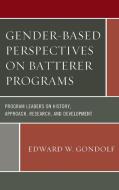 Gender-Based Perspectives on Batterer Programs di Edward W Gondolf edito da Lexington Books