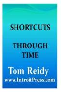 Shortcuts Through Time di Tom Reidy edito da Createspace