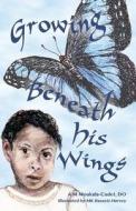 Growing Beneath His Wings di A. M. Moukala-Cadet D. O. edito da Createspace