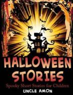 Halloween Stories: Spooky Short Stories for Children di Uncle Amon edito da Createspace