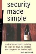 Security Made Simple: Practical Tips and Tools for Protecting the People and Things You Care about di Silver Lake, Silver Lake Editors edito da Silver Lake Publishing