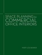 Space Planning for Commercial Office Interiors di Mary Lou Bakker edito da FAIRCHILD BOOKS