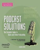 Podcast Solutions: The Complete Guide to Audio and Video Podcasting di Michael W. Geoghegan, Dan Klass edito da SPRINGER A PR TRADE