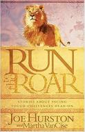 Run to the Roar: Stories about Facing Tough Challenges Head on di Joe Hurston edito da CREATION HOUSE
