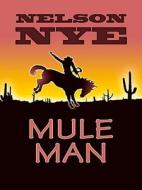 Mule Man di Nelson C. Nye edito da Wheeler Publishing