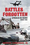 Battles Forgotten di George Vardaman edito da Fideli Publishing Inc.