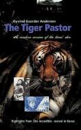 The Tiger Pastor di Oyvind Gaarder Andersen edito da XULON PR