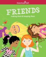 Friends (Revised): Making Them & Keeping Them di Patti Kelley Criswell edito da AMER GIRL PUB INC