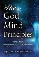The God Mind Principles di Krystyna Fowler, Phillip Fowler edito da Booklocker.com, Inc.