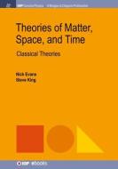 Theories Of Matter, Space And Time di Nick Evans, Steve King edito da Morgan & Claypool Publishers