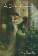 A Sicilian Romance di Ann Ward Radcliffe edito da INDOEUROPEANPUBLISHING.COM