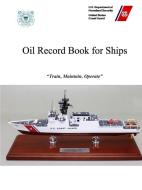 Oil Record Book For Ships di U.S. Department of Homeland Security, U.S. Coast Guard edito da Lulu.com