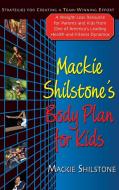 MacKie Shilstone's Body Plan for Kids: Strategies for Creating a Team-Winning Effort di Mackie Shilstone edito da BASIC HEALTH PUBN INC