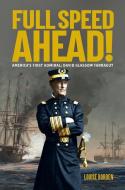 Full Speed Ahead!: America's First Admiral: David Glasgow Farragut di Louise Borden edito da CALKINS CREEK
