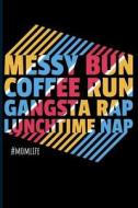 Messy Bun Coffee Run Gangsta Rap Lunchtime Nap #momlife: Mom Blank Lined Journal Notebook di Eve Emelia edito da LIGHTNING SOURCE INC