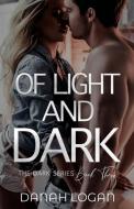 OF LIGHT AND DARK: A THRILLING ROMANTIC di DANAH LOGAN edito da LIGHTNING SOURCE UK LTD