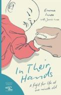 In Their Hands: A Fight for Life at One Minute Old di Emma Innes, Jamie Innes edito da LIGHTNING SOURCE INC