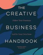 Creative Business Handbook: Follow Your Passions and Be Your Own Boss di Alicia Puig, Ekaterina Popova edito da CHRONICLE BOOKS