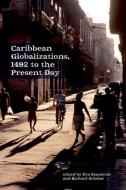 Caribbean Globalizations, 1492 To The Present Day di Eva Sansavior edito da Liverpool University Press