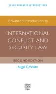 Advanced Introduction To International Conflict And Security Law di Nigel D. White edito da Edward Elgar Publishing Ltd