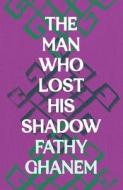 The Man Who Lost His Shadow di Fathy Ghanem edito da Head Of Zeus