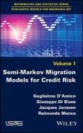 Semi-Markov Migration Models for Credit Risk di Guglielmo D'Amico, Giuseppe Di Biase, Jacques Janssen, Raimondo Manca edito da ISTE Ltd and John Wiley & Sons Inc