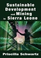 Sustainable Development and Mining in Sierra Leone di Priscilla Schwartz edito da Pneuma Springs Publishing