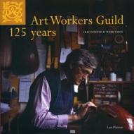Art Workers Guild 125 Years di Lara Platman edito da Unicorn Publishing Group