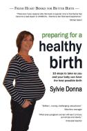 Preparing for a Healthy Birth (British easy-read edition) di Sylvie Donna edito da Fresh Heart