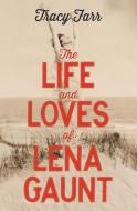 The Life and Loves of Lena Gaunt di Tracy Farr edito da Gallic Books