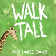 Walk Tall di Cher Louise Jones edito da Feisty Scholar Publications