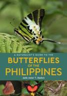A Naturalist's Guide To The Butterflies Of The Philippines di Jade Aster T. Badon edito da John Beaufoy Publishing Ltd