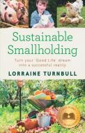 Sustainable Smallholding di Lorraine Turnbull edito da Fat Sheep Press