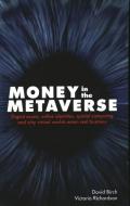 Money In The Metaverse di David Birch, Victoria Richardson edito da London Publishing Partnership