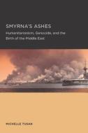 Smyrna\'s Ashes di Michelle Tusan edito da Global, Area And International Archive