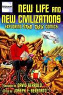 New Life and New Civilizations: Exploring Star Trek Comics di Joseph F. Berenato, Julian Darius, Colin Smith edito da Sequart Research & Literacy Organization