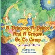 A Princess, A Prince and a Dragon Go to Camp di Joan Harris edito da Taylor and Seale Publishers