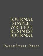 Journal Simple: Writer's Business Journal di Papersteel Press edito da LIGHTNING SOURCE INC