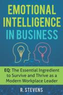 Emotional Intelligence in Business di R. Stevens edito da Business Leadership Platform