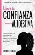 LIBERA TU CONFIANZA Y AUMENTA TU AUTOEST di JACQUI LETRAN edito da LIGHTNING SOURCE UK LTD