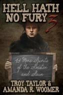 Hell Hath No Fury 3 di Troy Taylor, Amanda R. Woomer edito da WHITECHAPEL PROD