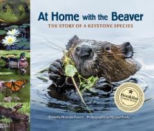 At Home with the Beaver: A Story of a Keystone Species di Dorothy Hinshaw Patent edito da WEB OF LIFE CHILDRENS BOOKS