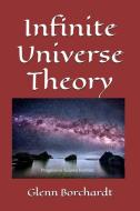 Infinite Universe Theory di Glenn Borchardt edito da LIGHTNING SOURCE INC
