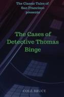 The Classic Tales of San Francisco: The Cases of Detective Thomas Binge: The Killer of the Night di Cole Bruce edito da Createspace Independent Publishing Platform