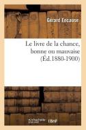 Le Livre de la Chance, Bonne Ou Mauvaise (Éd.1880-1900) di Gerard Encause edito da Hachette Livre - Bnf